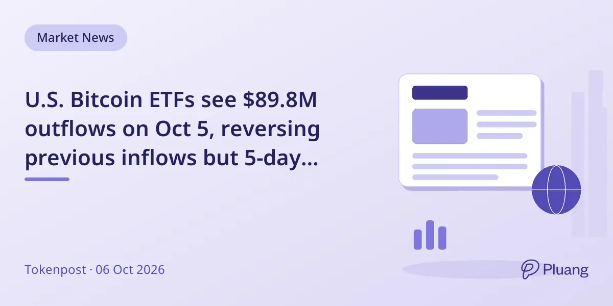 U.S. Bitcoin ETFs see $89.8M outflows on Oct 5, reversing previous inflows but 5-day flows remain positive.