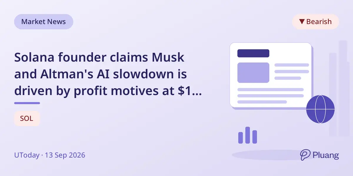 Solana founder claims Musk and Altman's AI slowdown is driven by profit motives at $1 trillion valuation
