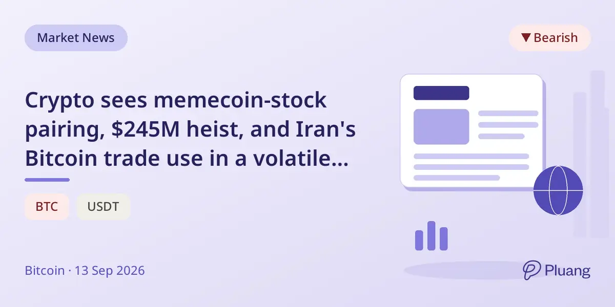 Crypto sees memecoin-stock pairing, $245M heist, and Iran's Bitcoin trade use in a volatile week