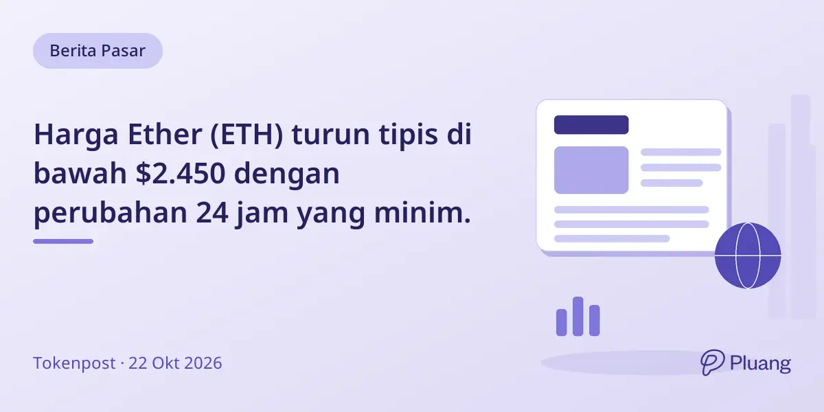 Harga Ether (ETH) turun tipis di bawah $2.450 dengan perubahan 24 jam yang minim.