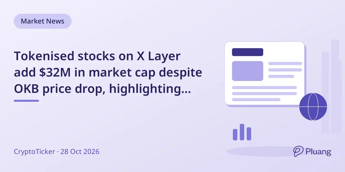 Tokenised stocks on X Layer add $32M in market cap despite OKB price drop, highlighting regulatory and tax complexities.