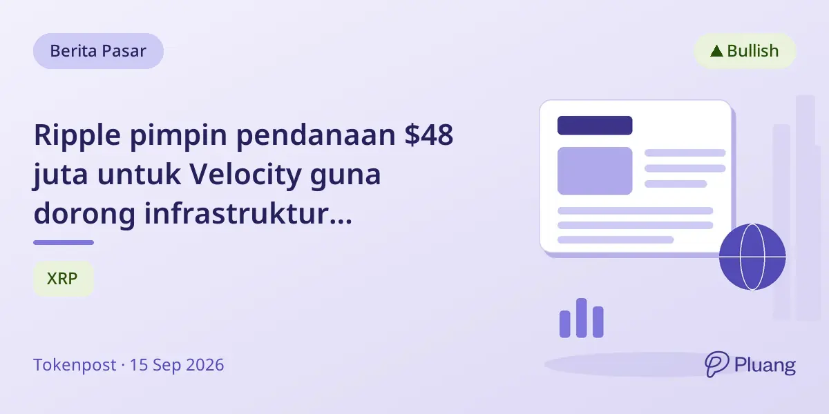 Ripple pimpin pendanaan $48 juta untuk Velocity guna dorong infrastruktur pembayaran stablecoin.