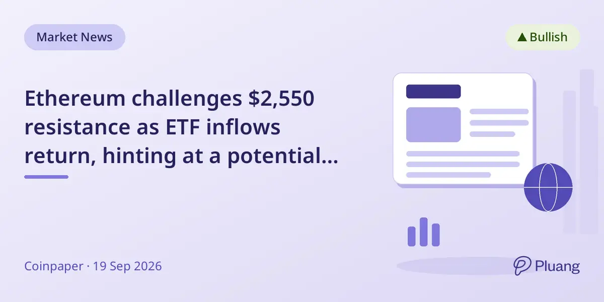 Ethereum challenges $2,550 resistance as ETF inflows return, hinting at a potential rally to $3,000.