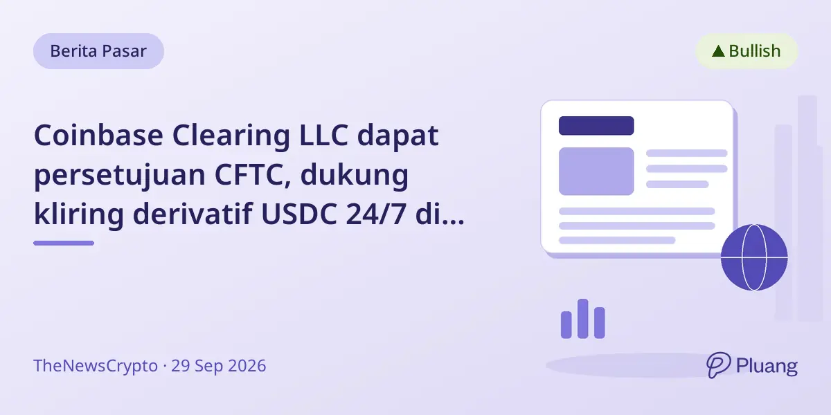Coinbase Clearing LLC dapat persetujuan CFTC, dukung kliring derivatif USDC 24/7 di AS.