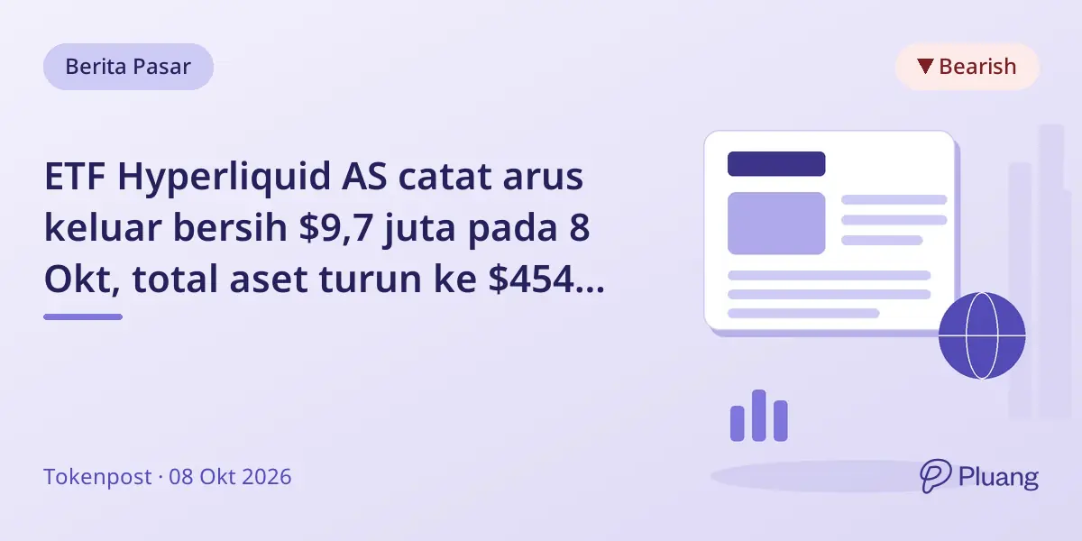 ETF Hyperliquid AS catat arus keluar bersih $9,7 juta pada 8 Okt, total aset turun ke $454 juta.