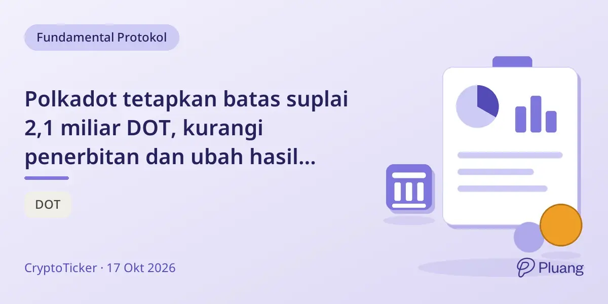 Polkadot tetapkan batas suplai 2,1 miliar DOT, kurangi penerbitan dan ubah hasil staking.