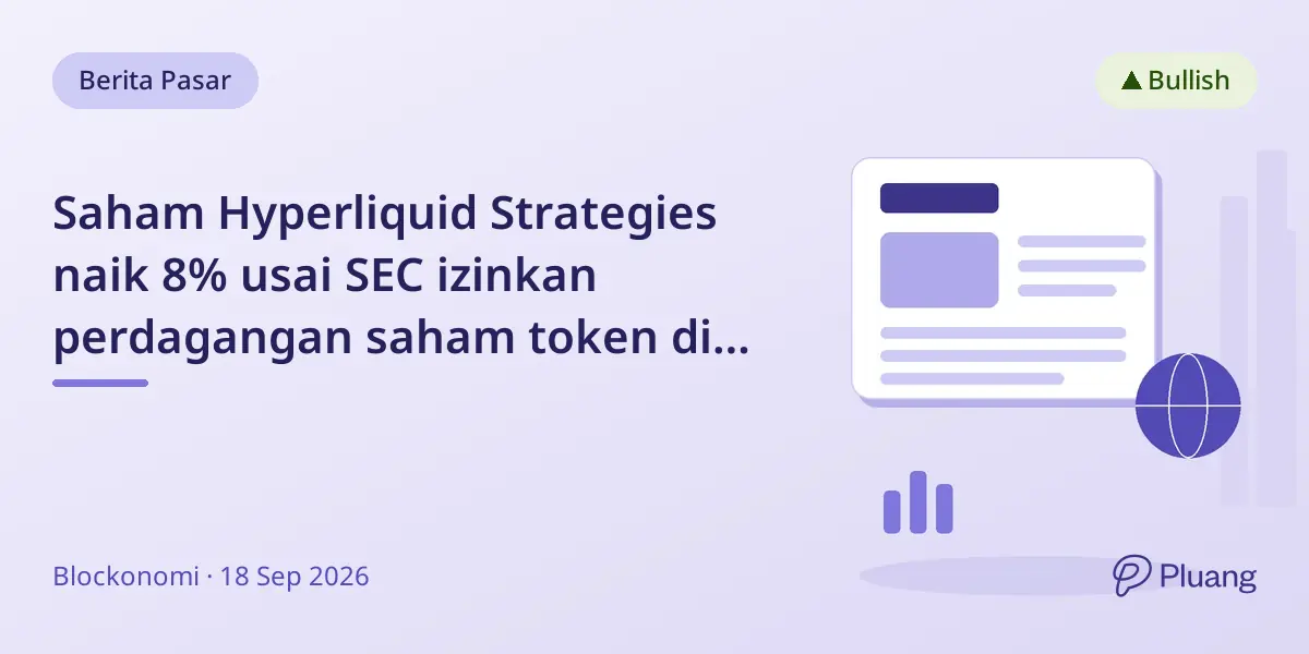 Saham Hyperliquid Strategies naik 8% usai SEC izinkan perdagangan saham token di blockchain publik