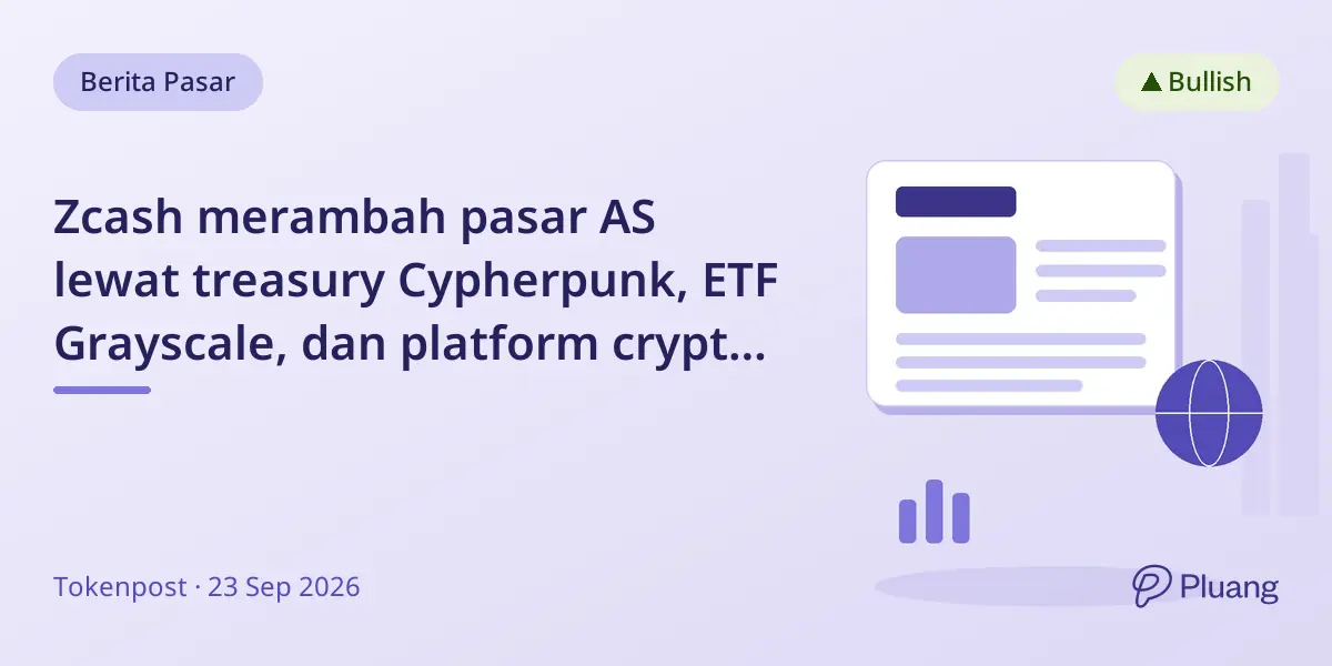 Zcash merambah pasar AS lewat treasury Cypherpunk, ETF Grayscale, dan platform crypto seperti Robinhood dan Gemini.