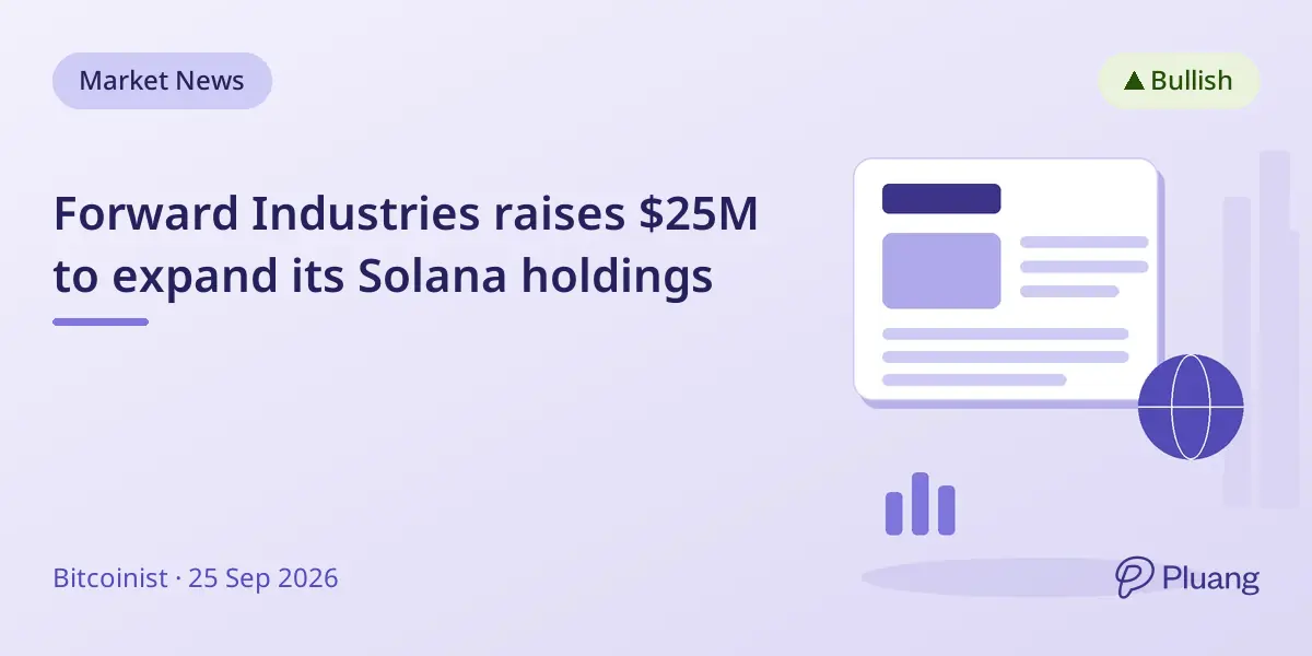 Forward Industries raises $25M to expand its Solana holdings