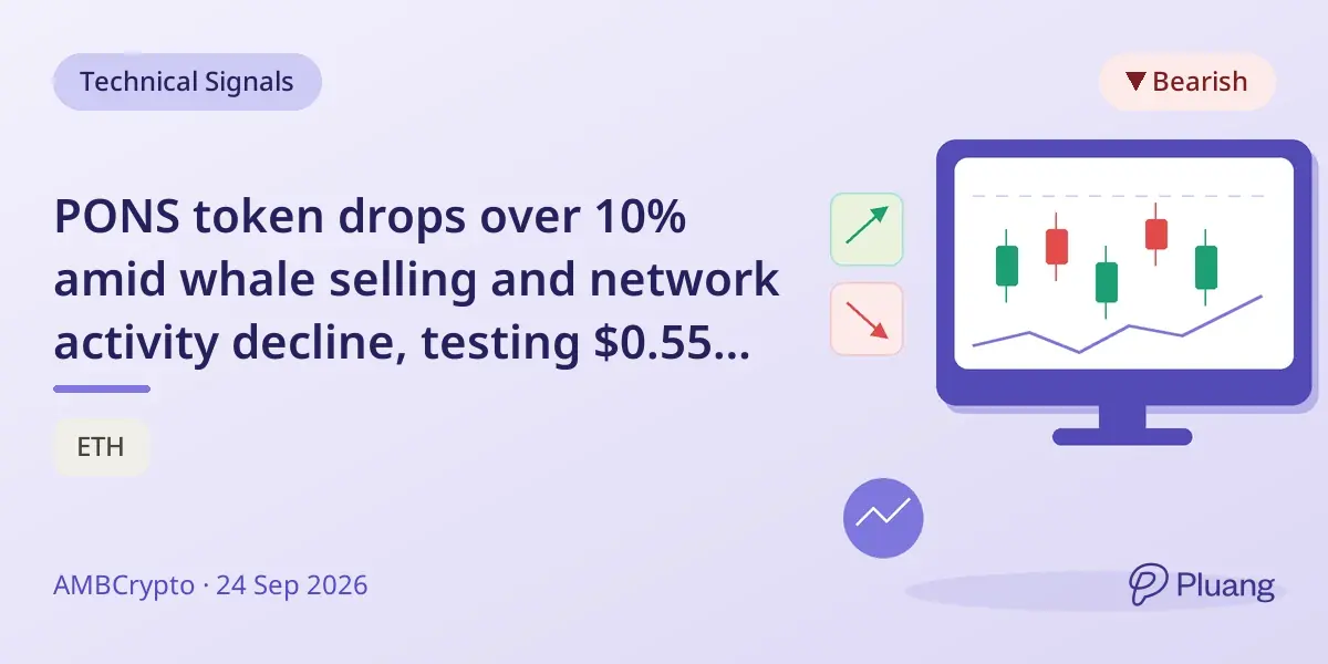 PONS token drops over 10% amid whale selling and network activity decline, testing $0.55 support level.