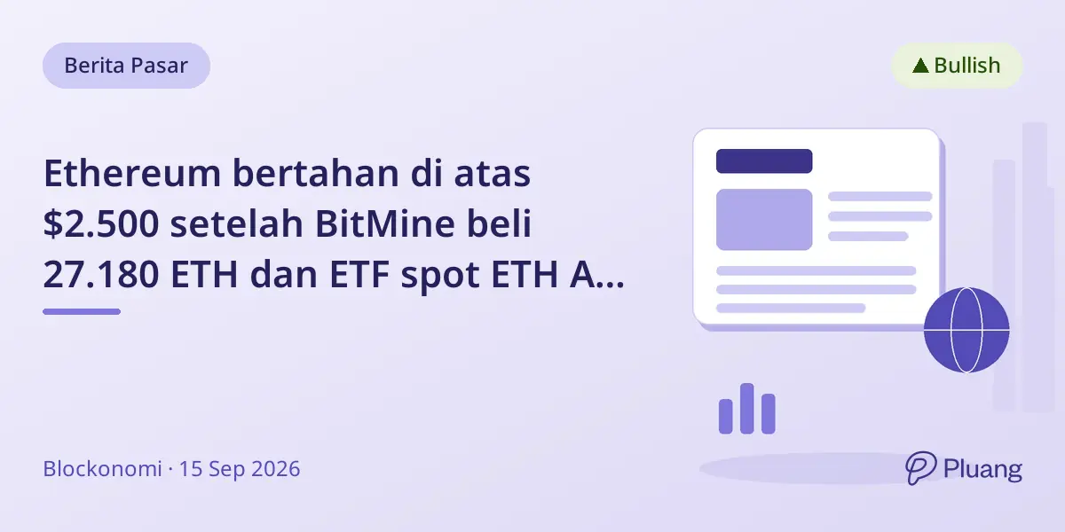 Ethereum bertahan di atas $2.500 setelah BitMine beli 27.180 ETH dan ETF spot ETH AS catat inflow $197 juta.