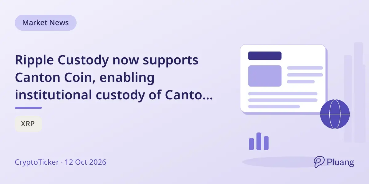 Ripple Custody now supports Canton Coin, enabling institutional custody of Canton Network assets.