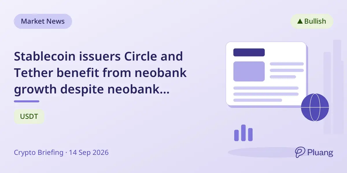 Stablecoin issuers Circle and Tether benefit from neobank growth despite neobank profitability struggles.