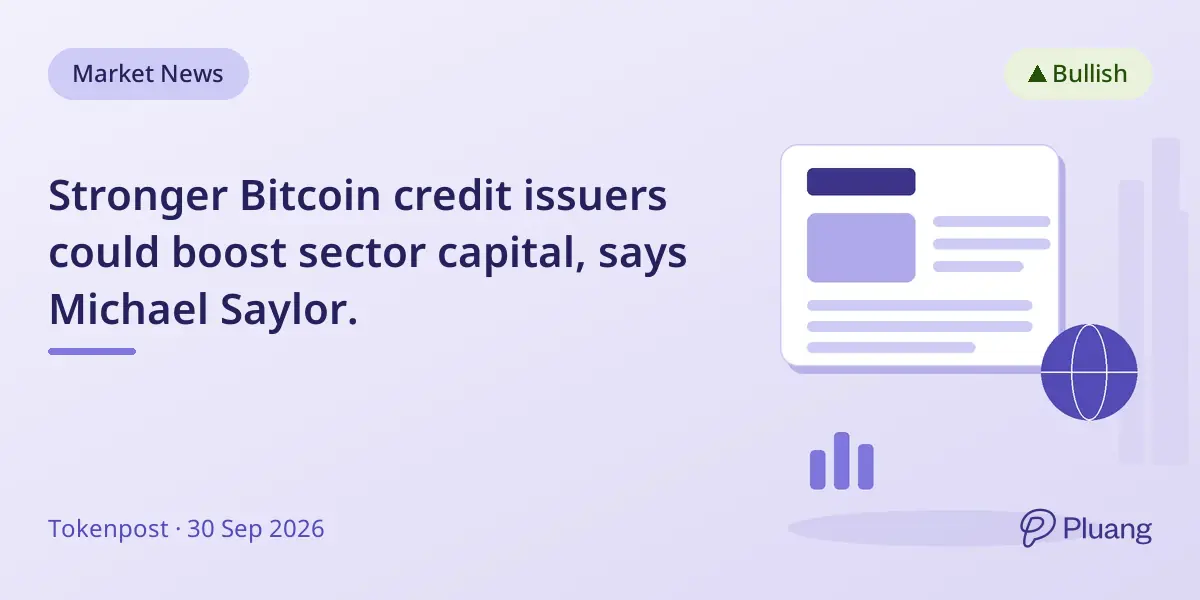 Stronger Bitcoin credit issuers could boost sector capital, says Michael Saylor.