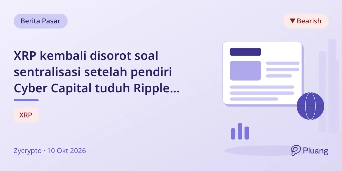 XRP kembali disorot soal sentralisasi setelah pendiri Cyber Capital tuduh Ripple menyesatkan investor.