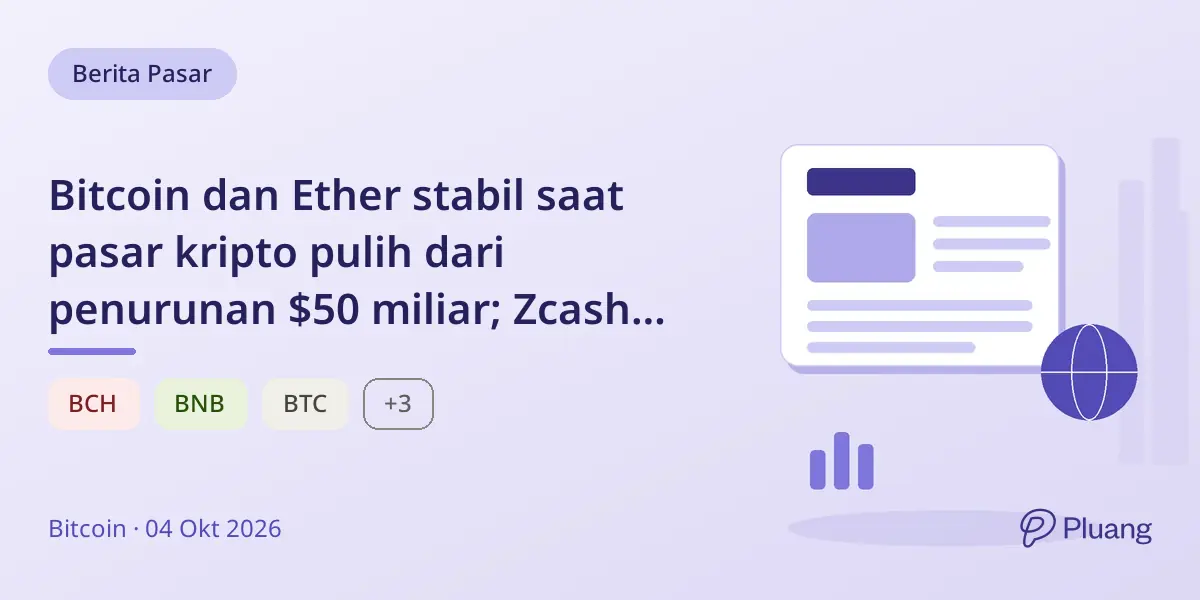 Bitcoin dan Ether stabil saat pasar kripto pulih dari penurunan $50 miliar; Zcash turun 17%.