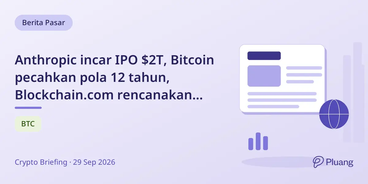 Anthropic incar IPO $2T, Bitcoin pecahkan pola 12 tahun, Blockchain.com rencanakan IPO $500J