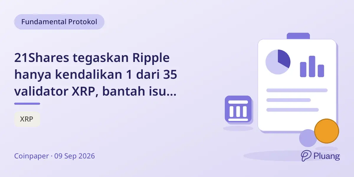 21Shares tegaskan Ripple hanya kendalikan 1 dari 35 validator XRP, bantah isu sentralisasi XRPL