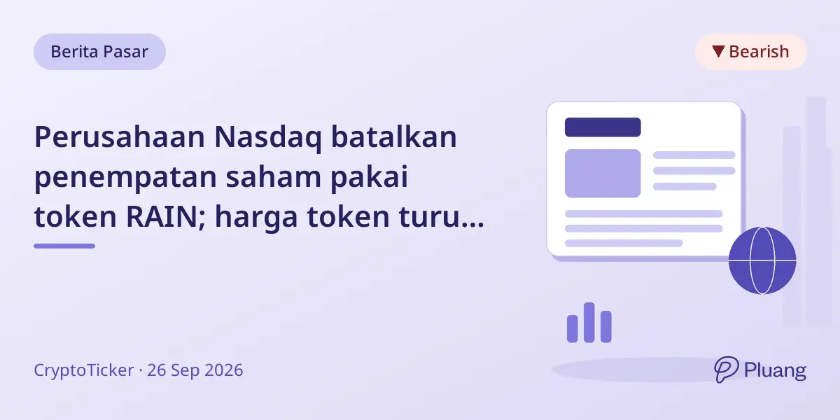 Perusahaan Nasdaq batalkan penempatan saham pakai token RAIN; harga token turun 13% dalam sehari.