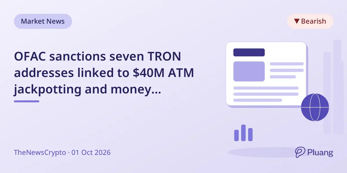 OFAC sanctions seven TRON addresses linked to $40M ATM jackpotting and money laundering scheme.
