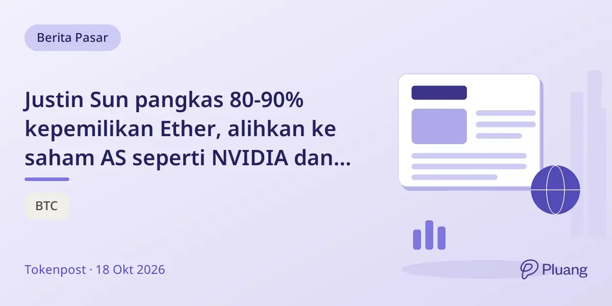Justin Sun pangkas 80-90% kepemilikan Ether, alihkan ke saham AS seperti NVIDIA dan Nasdaq-100.