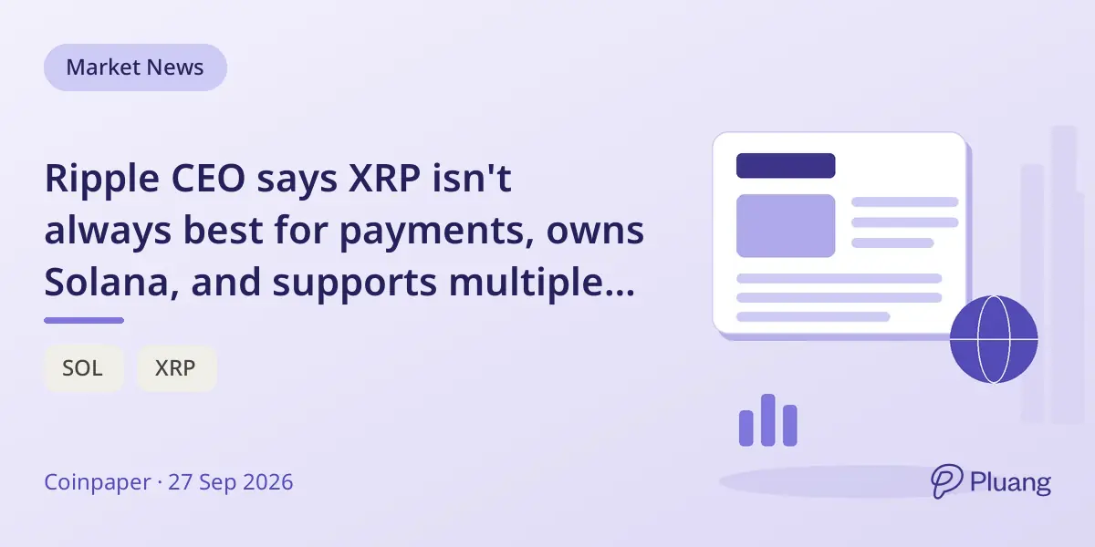 Ripple CEO says XRP isn't always best for payments, owns Solana, and supports multiple cryptos.