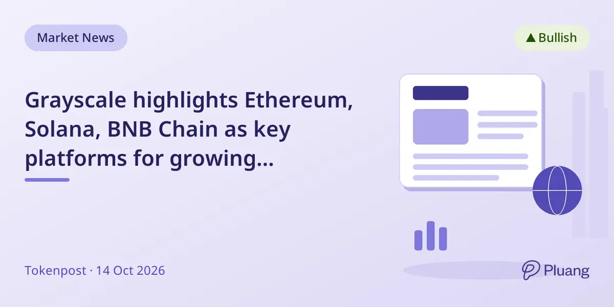 Grayscale highlights Ethereum, Solana, BNB Chain as key platforms for growing blockchain financial activity.