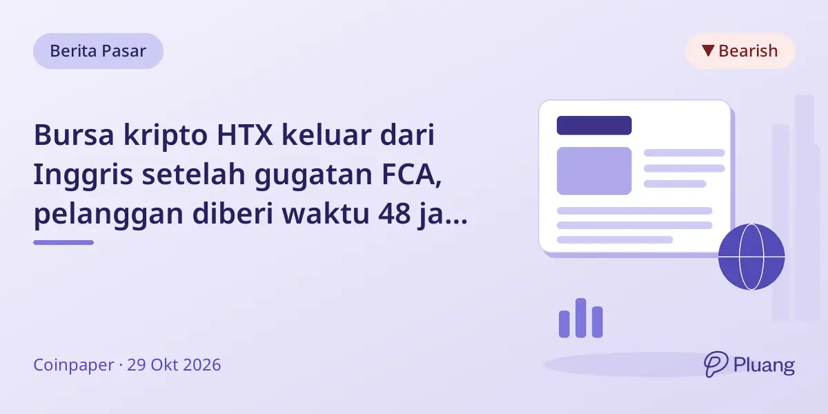 Bursa kripto HTX keluar dari Inggris setelah gugatan FCA, pelanggan diberi waktu 48 jam tarik dana