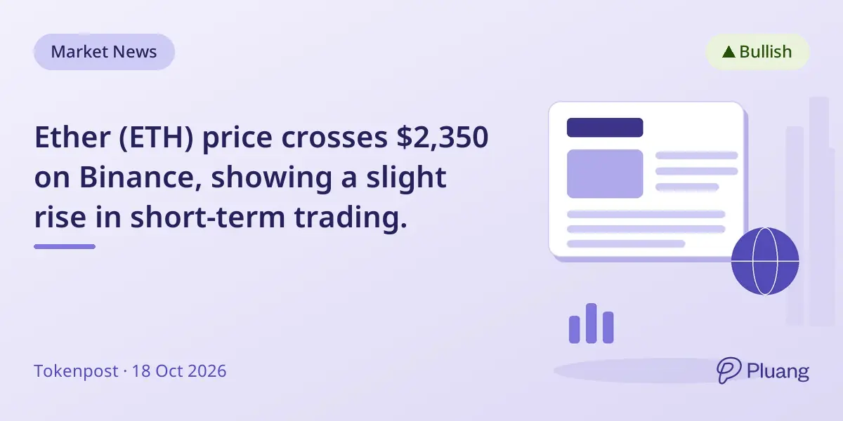 Ether (ETH) price crosses $2,350 on Binance, showing a slight rise in short-term trading.