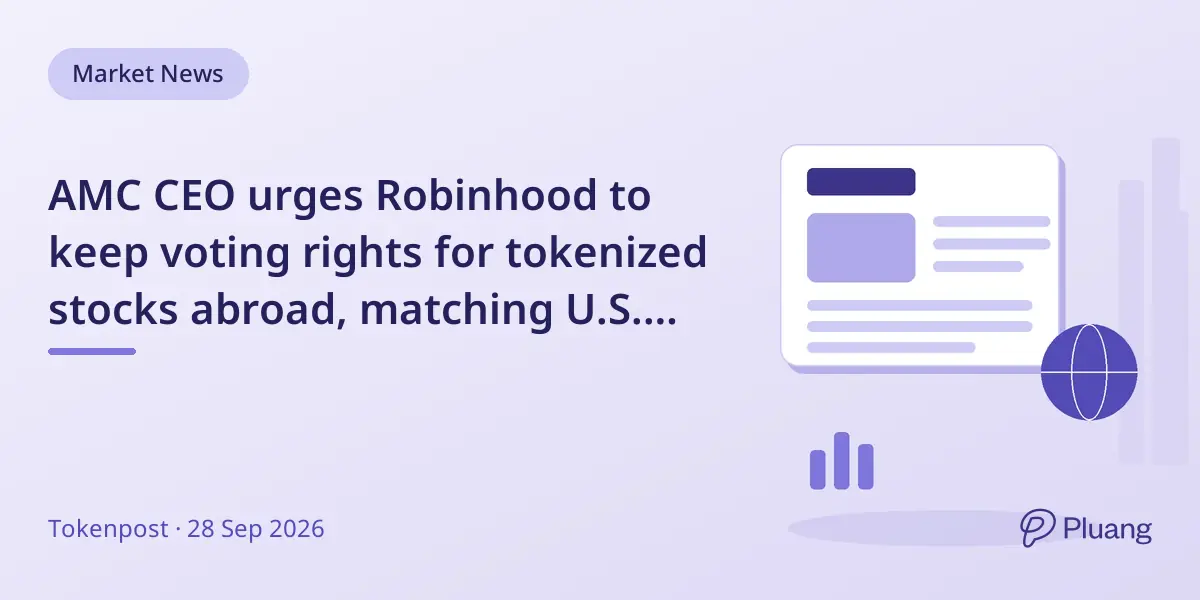 AMC CEO urges Robinhood to keep voting rights for tokenized stocks abroad, matching U.S. standards.