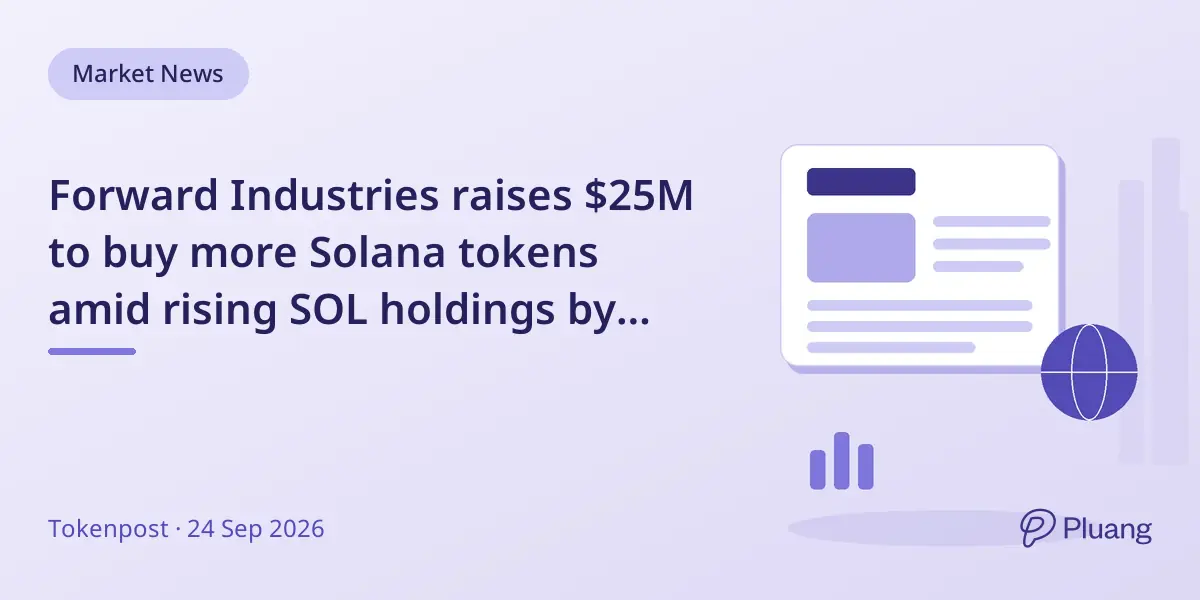 Forward Industries raises $25M to buy more Solana tokens amid rising SOL holdings by public firms.
