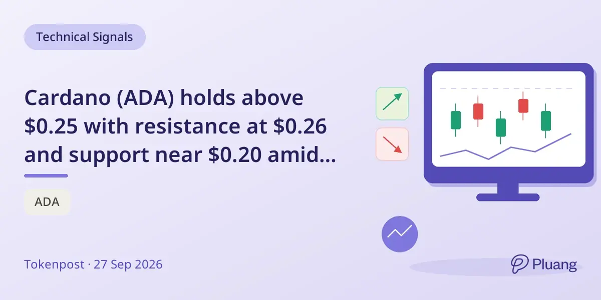 Cardano (ADA) holds above $0.25 with resistance at $0.26 and support near $0.20 amid market recovery.