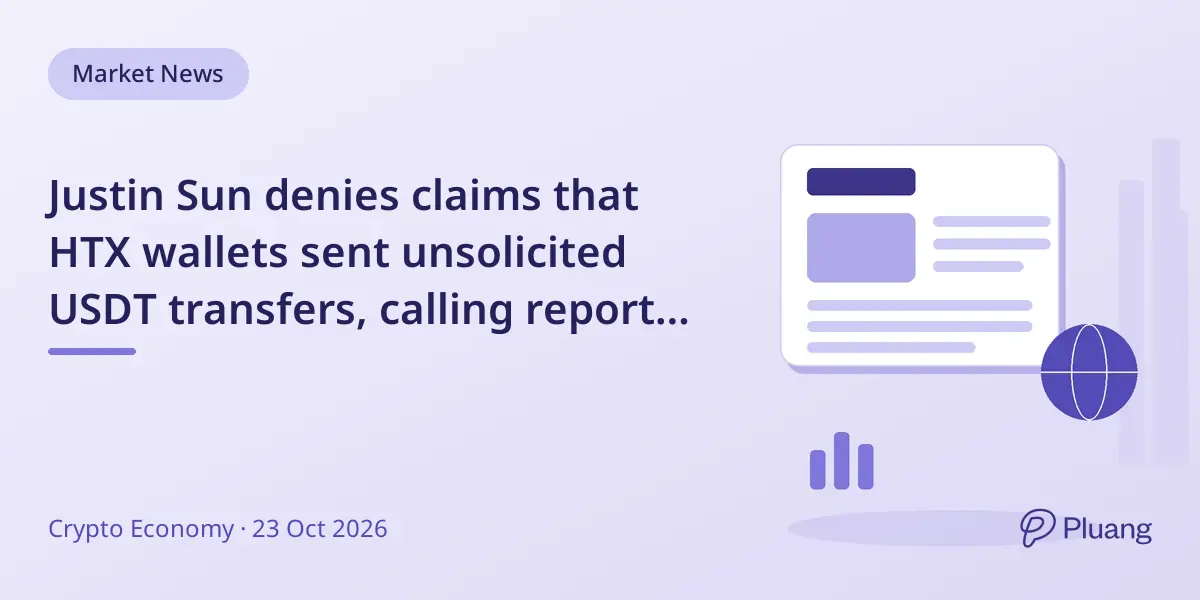 Justin Sun denies claims that HTX wallets sent unsolicited USDT transfers, calling reports fabricated.