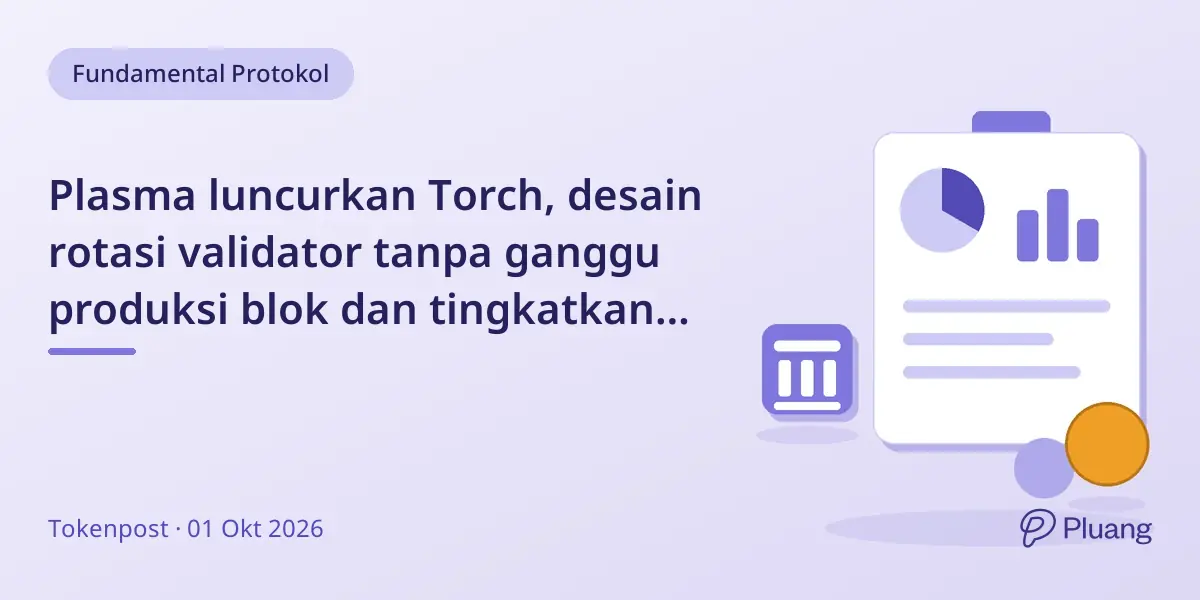 Plasma luncurkan Torch, desain rotasi validator tanpa ganggu produksi blok dan tingkatkan lalu lintas pesan.