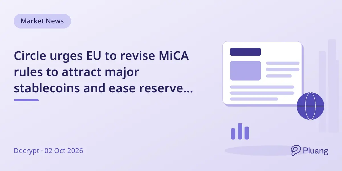 Circle urges EU to revise MiCA rules to attract major stablecoins and ease reserve requirements.