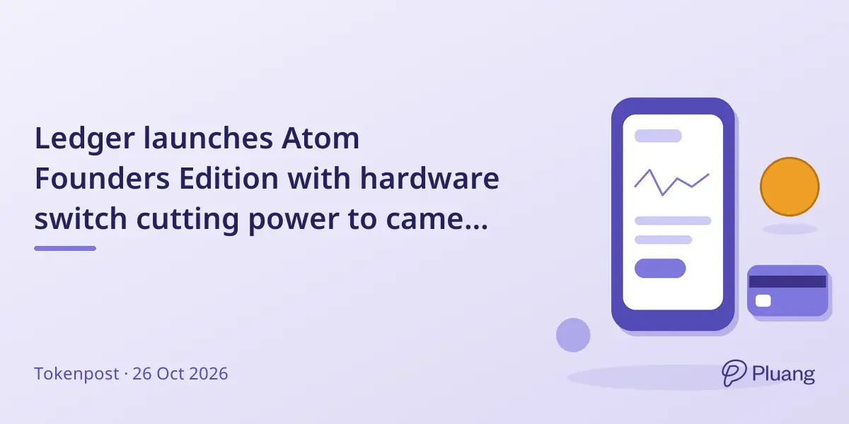 Ledger launches Atom Founders Edition with hardware switch cutting power to camera and mic for security