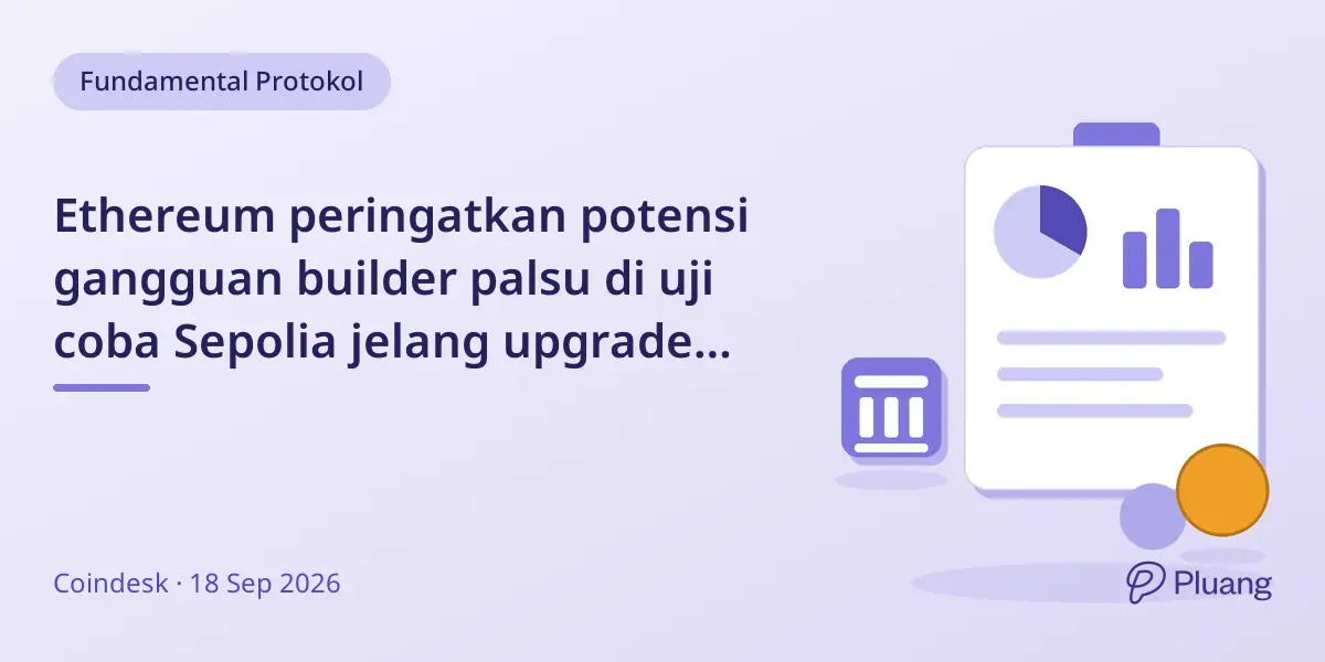 Ethereum peringatkan potensi gangguan builder palsu di uji coba Sepolia jelang upgrade Glamsterdam 6 Okt