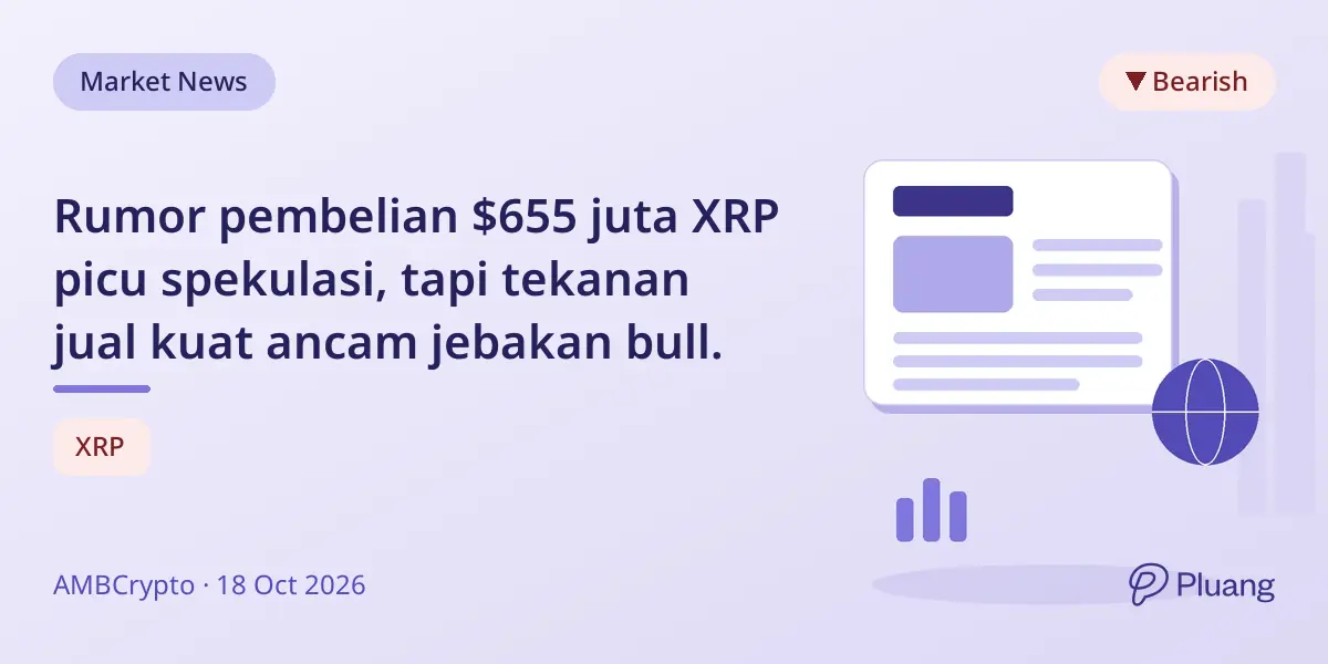 Rumor pembelian $655 juta XRP picu spekulasi, tapi tekanan jual kuat ancam jebakan bull.
