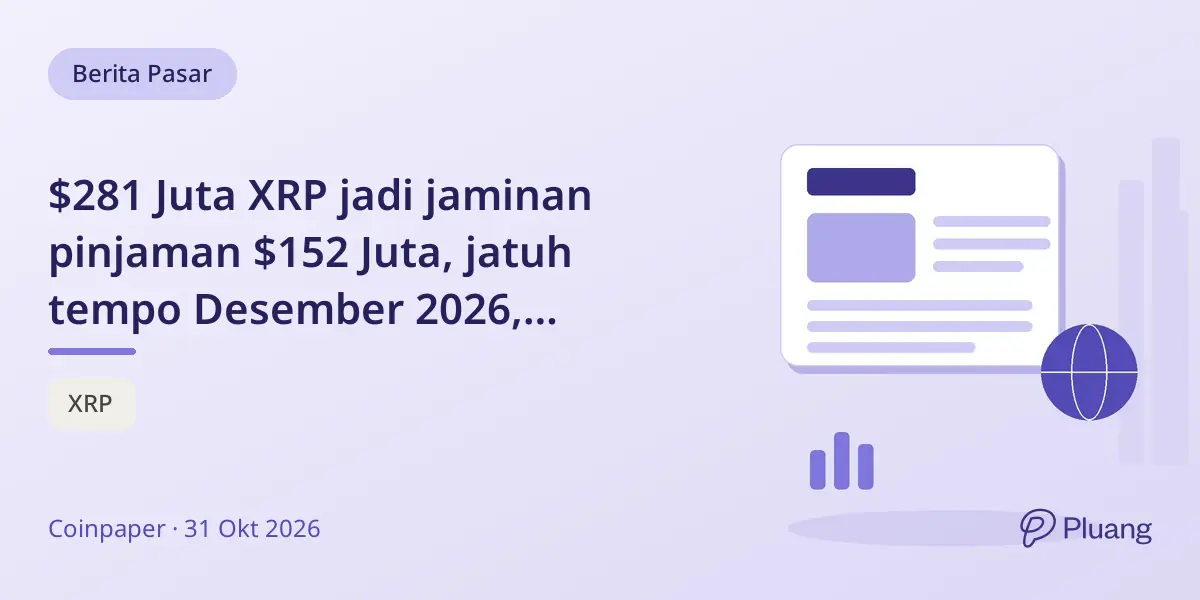 $281 Juta XRP jadi jaminan pinjaman $152 Juta, jatuh tempo Desember 2026, pengaruh pada permintaan jaminan.