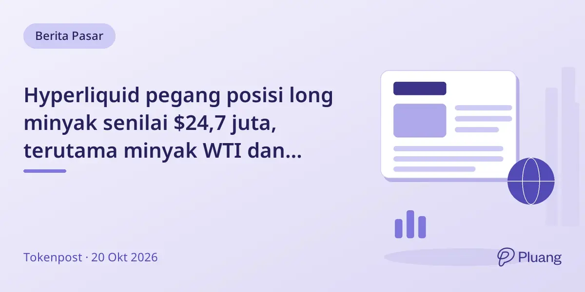 Hyperliquid pegang posisi long minyak senilai $24,7 juta, terutama minyak WTI dan Brent.