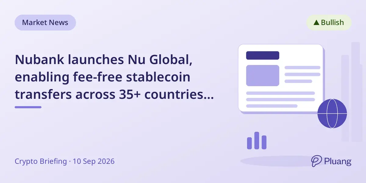 Nubank launches Nu Global, enabling fee-free stablecoin transfers across 35+ countries with yield on USDC and EURC.