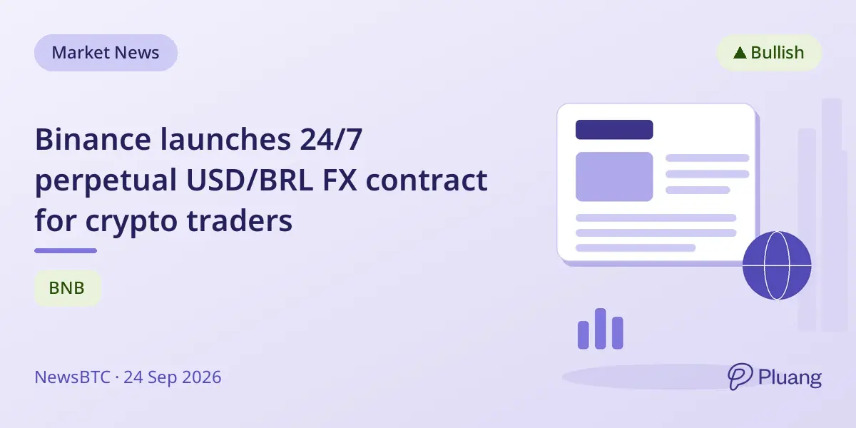 Binance launches 24/7 perpetual USD/BRL FX contract for crypto traders