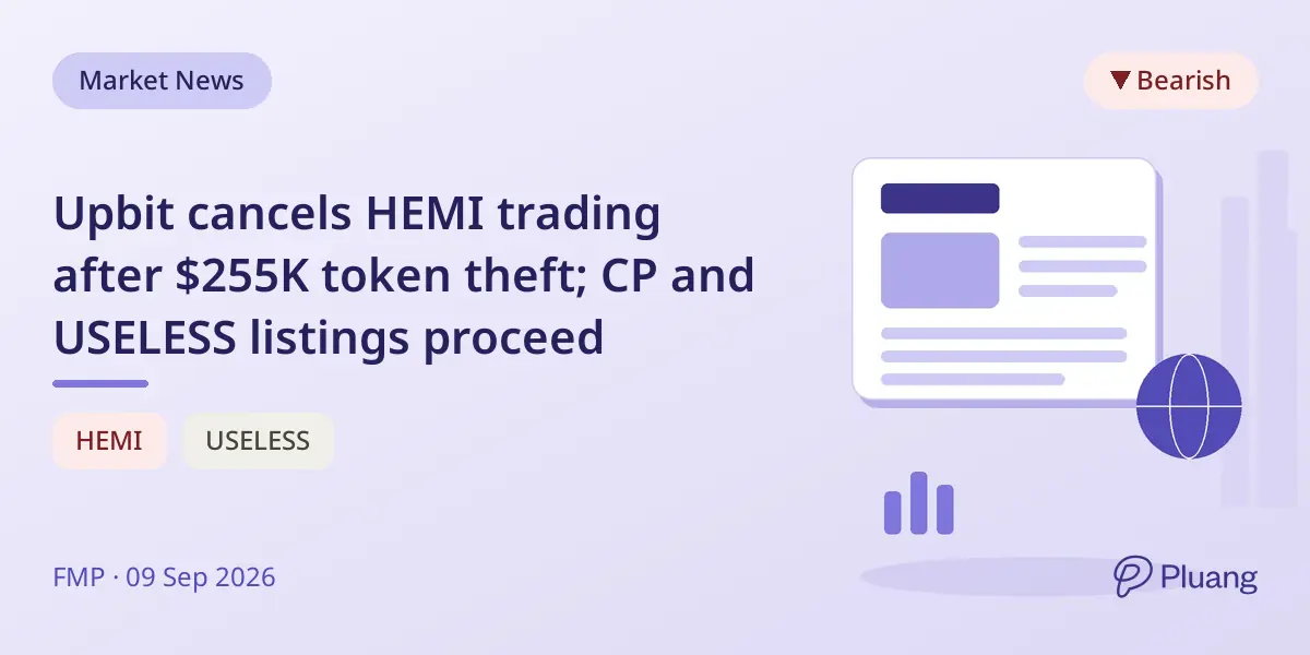 Upbit cancels HEMI trading after $255K token theft; CP and USELESS listings proceed