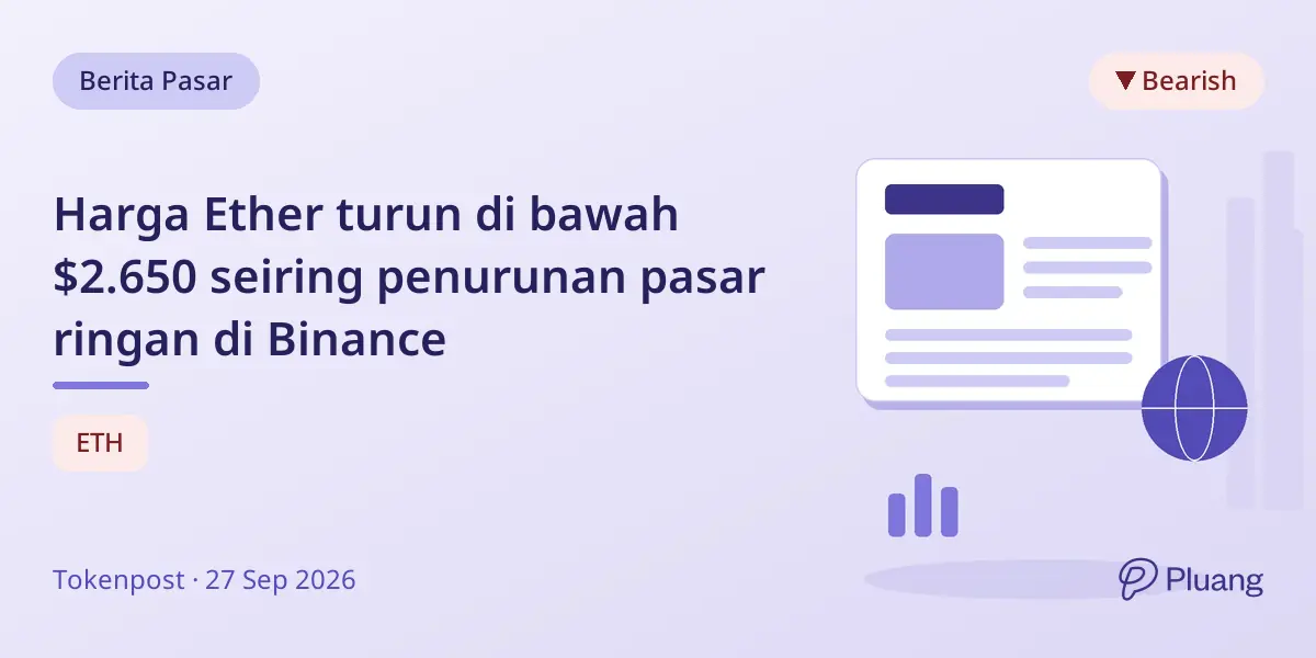 Harga Ether turun di bawah $2.650 seiring penurunan pasar ringan di Binance