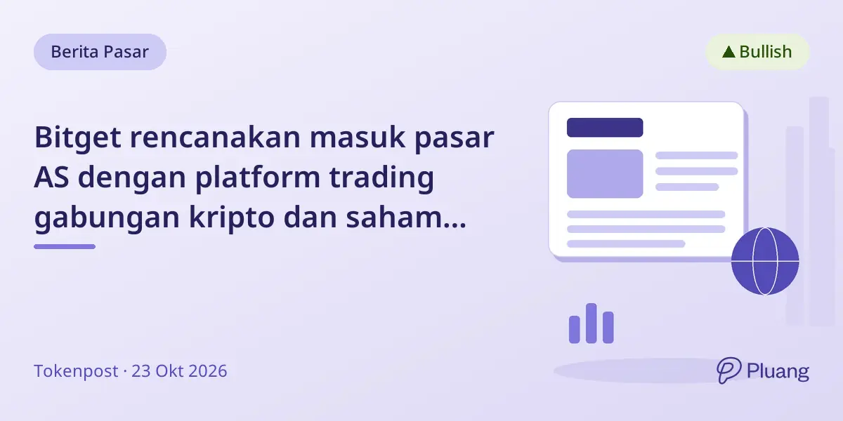 Bitget rencanakan masuk pasar AS dengan platform trading gabungan kripto dan saham dalam tiga tahun