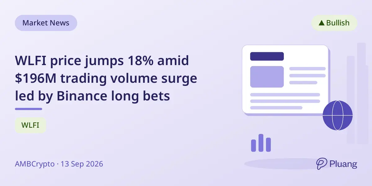WLFI price jumps 18% amid $196M trading volume surge led by Binance long bets