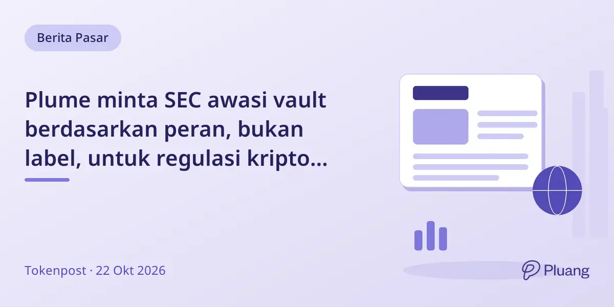 Plume minta SEC awasi vault berdasarkan peran, bukan label, untuk regulasi kripto yang lebih jelas.