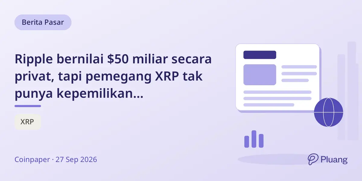 Ripple bernilai $50 miliar secara privat, tapi pemegang XRP tak punya kepemilikan perusahaan.