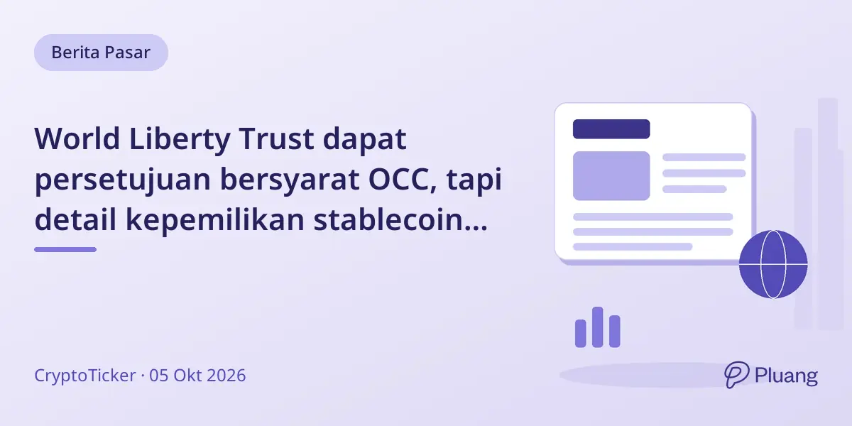 World Liberty Trust dapat persetujuan bersyarat OCC, tapi detail kepemilikan stablecoin belum jelas.