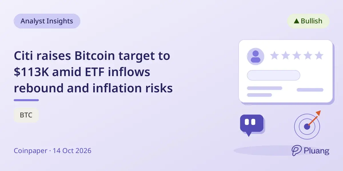 Citi raises Bitcoin target to $113K amid ETF inflows rebound and inflation risks
